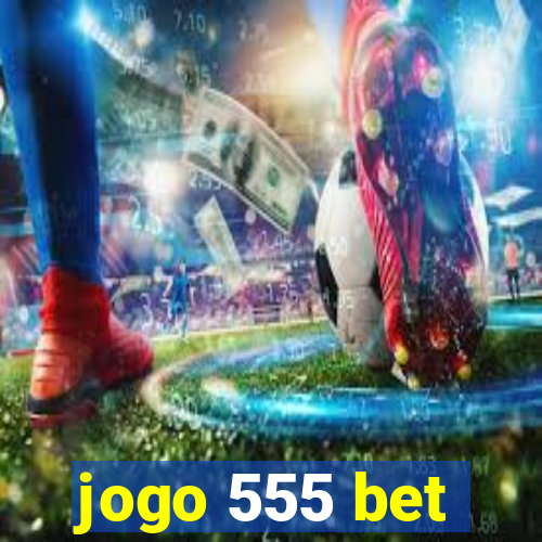 jogo 555 bet